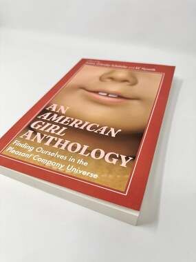 An American Girl Anthology : Finding Ourselves in the Pleasant Company Universe